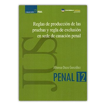 portada Reglas de Producción de las Pruebas y Regla de Exclusión en Sede Casación Penal