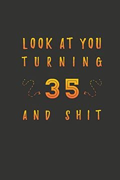 portada Look at you Turning 35 and Shit: 35 Years old Gifts. 35Th Birthday Funny Gift for men and Women. Fun, Practical and Classy Alternative to a Card. (en Inglés)