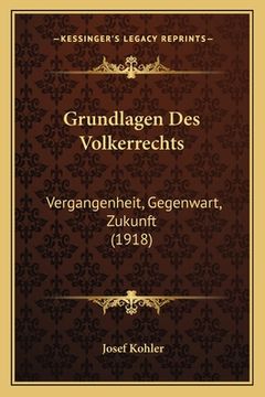 portada Grundlagen Des Volkerrechts: Vergangenheit, Gegenwart, Zukunft (1918) (en Alemán)