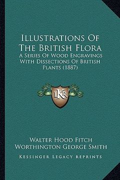 portada illustrations of the british flora: a series of wood engravings with dissections of british plants (1887) (en Inglés)