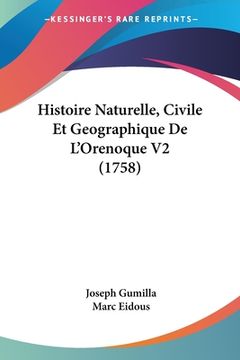 portada Histoire Naturelle, Civile Et Geographique De L'Orenoque V2 (1758) (en Francés)