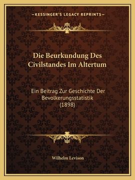 portada Die Beurkundung Des Civilstandes Im Altertum: Ein Beitrag Zur Geschichte Der Bevolkerungsstatistik (1898) (en Alemán)