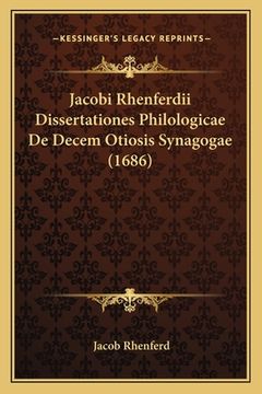 portada Jacobi Rhenferdii Dissertationes Philologicae De Decem Otiosis Synagogae (1686) (en Latin)