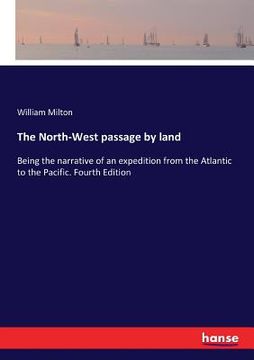 portada The North-West passage by land: Being the narrative of an expedition from the Atlantic to the Pacific. Fourth Edition (en Inglés)