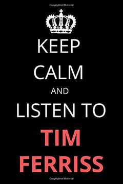 portada Keep Calm and Listen to tim Ferriss: Not 