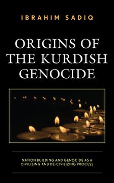 portada Origins of the Kurdish Genocide: Nation Building and Genocide as a Civilizing and De-Civilizing Process (in English)