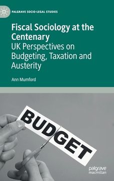 portada Fiscal Sociology at the Centenary: UK Perspectives on Budgeting, Taxation and Austerity (en Inglés)