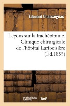 portada Leçons Sur La Trachéotomie. Clinique Chirurgicale de l'Hôpital Lariboisière (en Francés)
