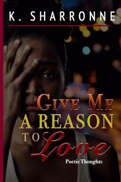 portada Give Me a Reason to Love: Poetic Thoughts