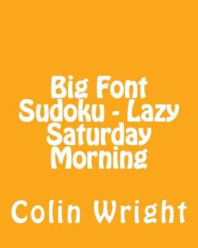 portada Big Font Sudoku - Lazy Saturday Morning: 80 Easy to Read, Large Print Sudoku Puzzles (en Inglés)