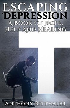 portada Escaping Depression: A Book Of Hope, Help And Healing