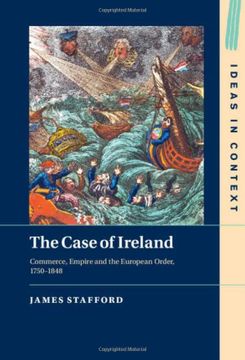 portada The Case of Ireland: Commerce, Empire and the European Order, 1750–1848: 138 (Ideas in Context, Series Number 138) (in English)