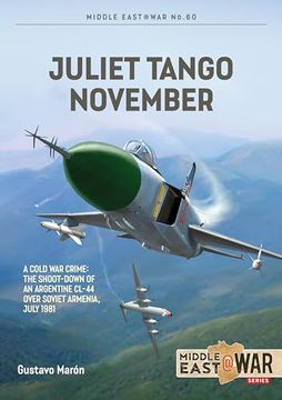 portada Juliet Tango November: A Cold War Crime: The Shoot-Down of an Argentine CL-44 Over Soviet Armenia, July 1981 (en Inglés)