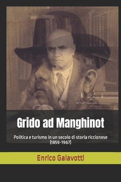 portada Grido ad Manghinot: Politica e turismo in un secolo di storia riccionese (1859-1967) (en Italiano)