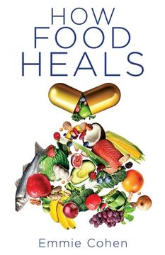 portada How Food Heals: A Look into Food as Medicine for Our Physical and Mental Health (in English)