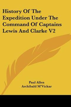 portada history of the expedition under the command of captains lewis and clarke v2 (en Inglés)