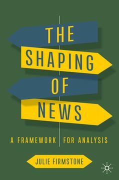 portada The Shaping of News: A Framework for Analysis (en Inglés)