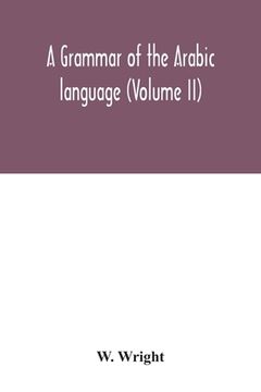 portada A grammar of the Arabic language (Volume II) (en Inglés)