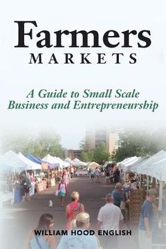 portada Farmers Markets: A Guide to Small Scale Business And Entrepreneurship (en Inglés)