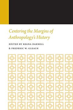 portada Centering the Margins of Anthropology'S History: Histories of Anthropology Annual, Volume 14 (en Inglés)