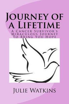 portada Journey of a Lifetime: A Cancer Survivor's Miraculous Journey To Bring You Hope (en Inglés)