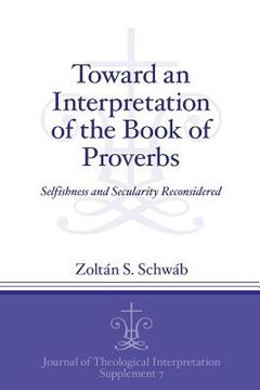 portada Toward an Interpretation of the Book of Proverbs: Selfishness and Secularity Reconsidered (en Inglés)