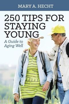 portada 250 Tips for Staying Young: A Guide to Aging Well (in English)