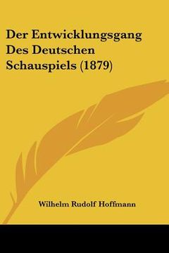 portada Der Entwicklungsgang Des Deutschen Schauspiels (1879) (en Alemán)