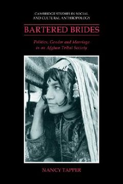 portada Bartered Brides Hardback: Politics, Gender and Marriage in an Afghan Tribal Society (Cambridge Studies in Social and Cultural Anthropology) (en Inglés)