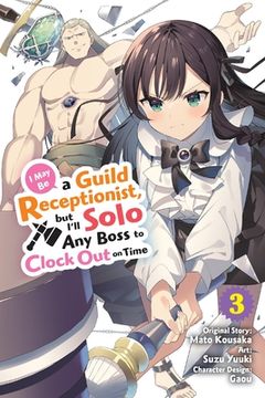 portada I May Be a Guild Receptionist, But I'll Solo Any Boss to Clock Out on Time, Vol. 3 (Manga) (en Inglés)