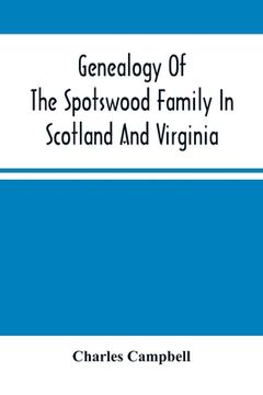 portada Genealogy Of The Spotswood Family In Scotland And Virginia (en Inglés)