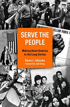portada Serve the People: Making Asian America in the Long Sixties (en Inglés)