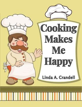portada Cooking Makes Me Happy: Over 250 Recipes (en Inglés)