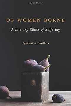 portada Of Women Borne: A Literary Ethics of Suffering (Gender, Theory, and Religion)