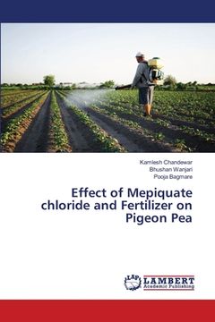 portada Effect of Mepiquate chloride and Fertilizer on Pigeon Pea (en Inglés)