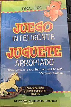 portada Juego Inteligente Juguete Apropiado (Dra Toy): Como Educar a un n iño con un Cociente Ludico Alto (in Spanish)