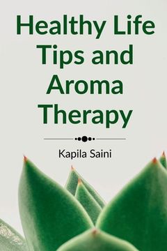 portada Healthy Life Tips and Aroma Therapy: English Edition (en Inglés)