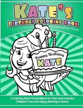 portada Kate's Birthday Coloring Book Kids Personalized Books: A Coloring Book Personalized for Kate that includes Children's Cut Out Happy Birthday Posters (en Inglés)