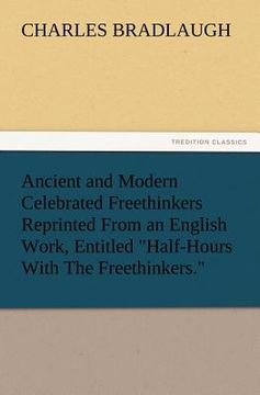 portada ancient and modern celebrated freethinkers reprinted from an english work, entitled "half-hours with the freethinkers." (en Inglés)