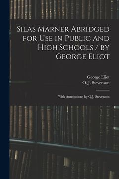 portada Silas Marner Abridged for Use in Public and High Schools / by George Eliot; With Annotations by O.J. Stevenson (en Inglés)