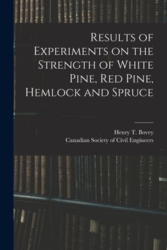 portada Results of Experiments on the Strength of White Pine, Red Pine, Hemlock and Spruce [microform]