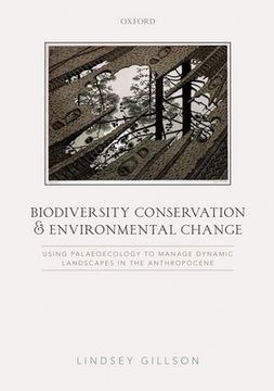portada Biodiversity Conservation and Environmental Change: Using Palaeoecology to Manage Dynamic Landscapes in the Anthropocene (en Inglés)