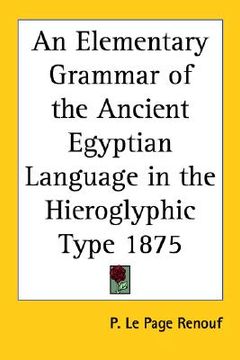 portada an elementary grammar of the ancient egyptian language in the hieroglyphic type 1875 (en Inglés)