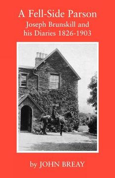 portada a fell-side parson: joseph brunskill and his diaries 1826-1903 (en Inglés)