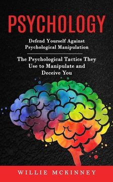 portada Psychology: Defend Yourself Against Psychological Manipulation (The Psychological Tactics They Use to Manipulate and Deceive You) (in English)