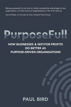 portada PurposeFull: How businesses and not-for-profits do better as purpose-driven organisations (en Inglés)