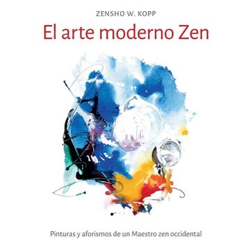 portada El Arte Moderno Zen: Pinturas y Aforismos de un Maestro zen Occidental (in Spanish)