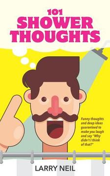 portada 101 Shower Thoughts: Funny Thoughts and Deep Ideas Guaranteed to Make You Laugh and Say Why Didn't I Think of That? (en Inglés)