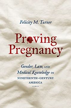 portada Proving Pregnancy: Gender, Law, and Medical Knowledge in Nineteenth-Century America (Gender and American Culture) (in English)