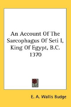 portada an account of the sarcophagus of seti i, king of egypt, b.c. 1370 (en Inglés)